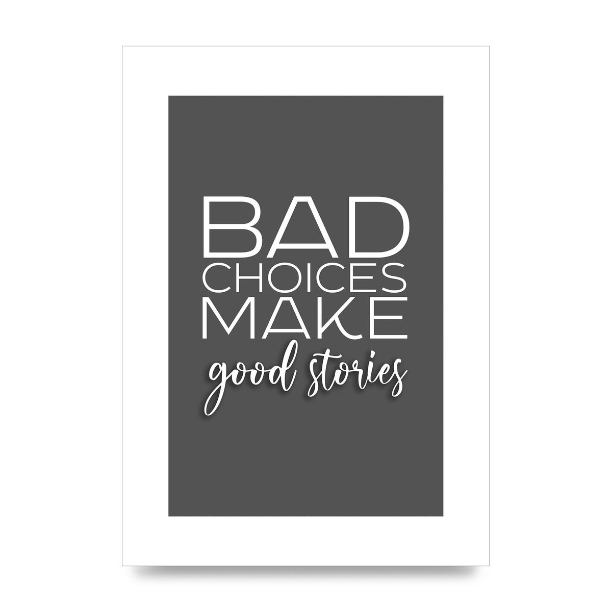 Bad Choices" Printed Poster - unframed print