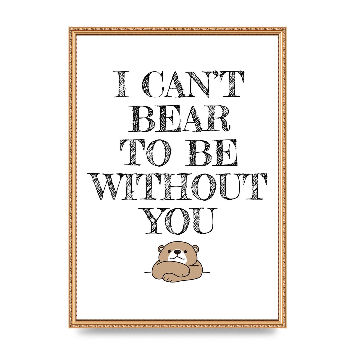I Cant Bear To Be Without You" Art For The Home - A2 framed