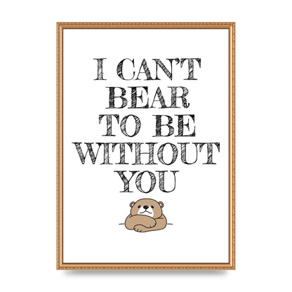I Cant Bear To Be Without You" Art For The Home - A2 framed