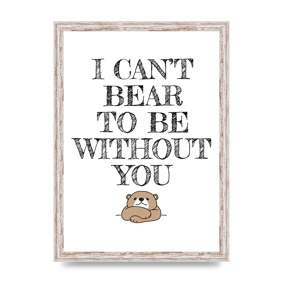 I Cant Bear To Be Without You" Art For The Home - A3 framed