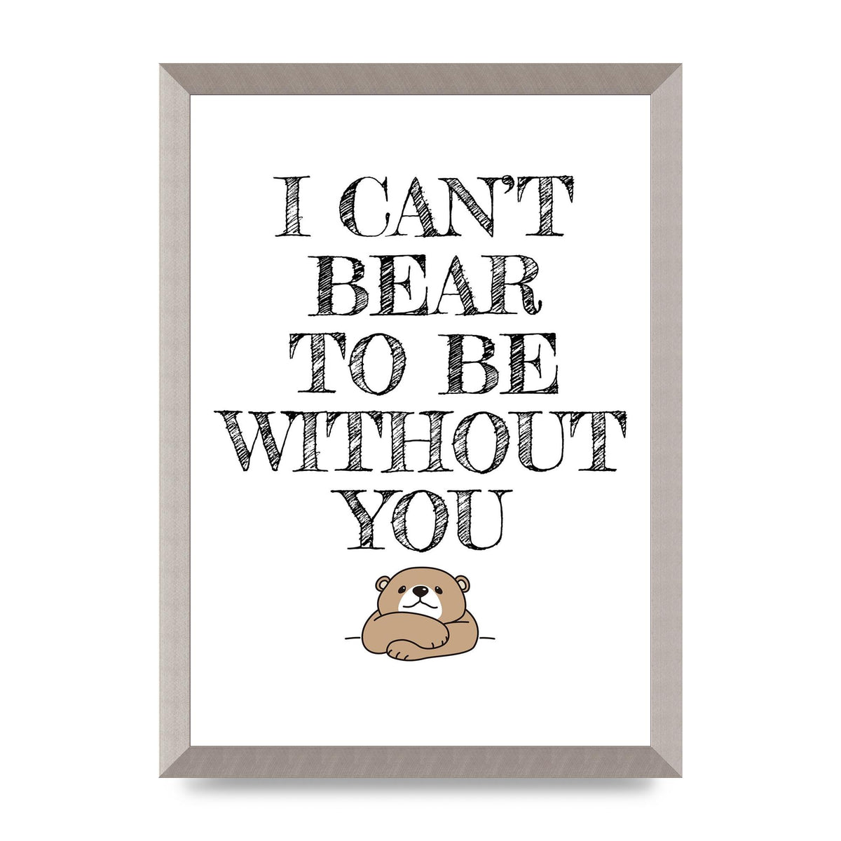 I Cant Bear To Be Without You" Art For The Home - A3 framed