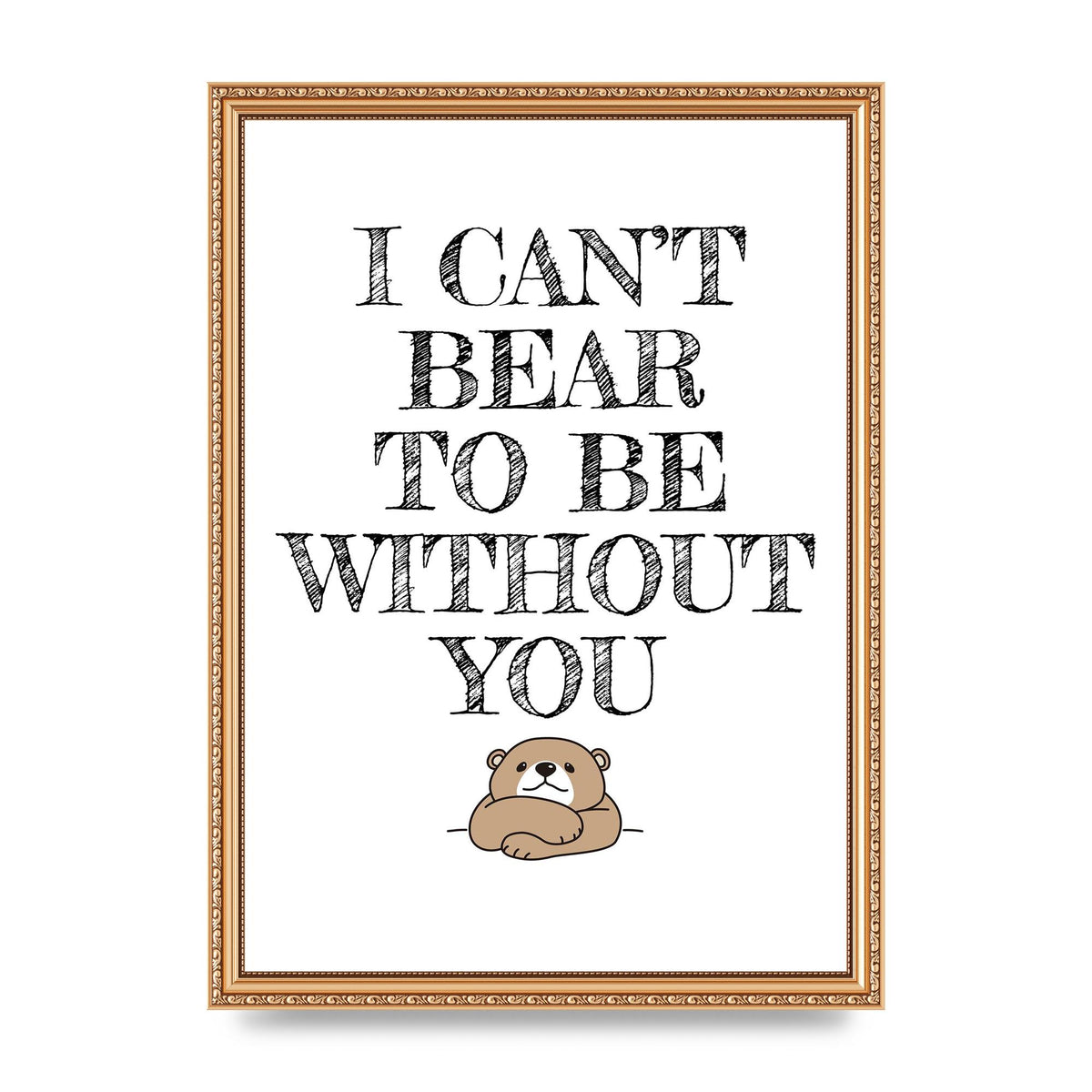 I Cant Bear To Be Without You" Art For The Home - A3 framed