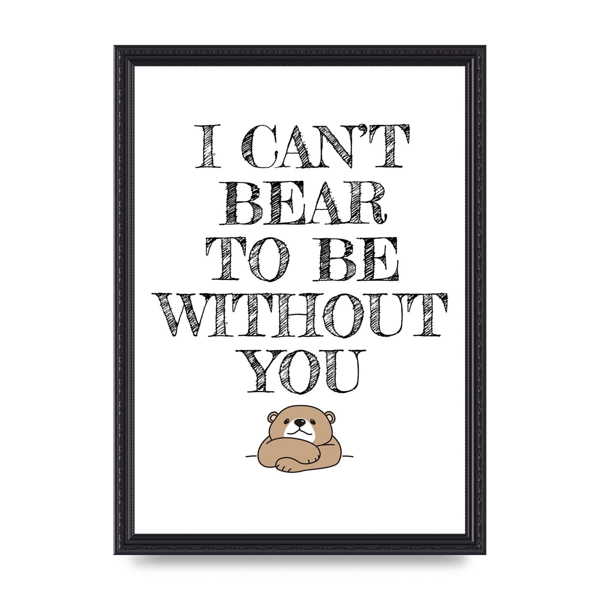 I Cant Bear To Be Without You" Art For The Home - A3 framed