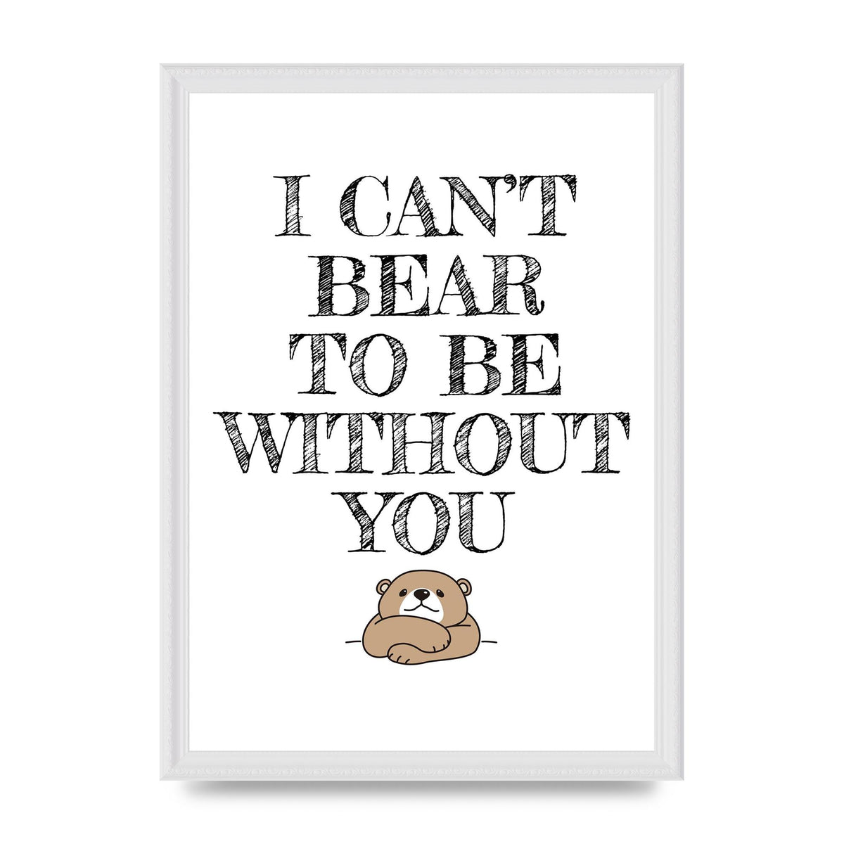 I Cant Bear To Be Without You" Art For The Home - A3 framed