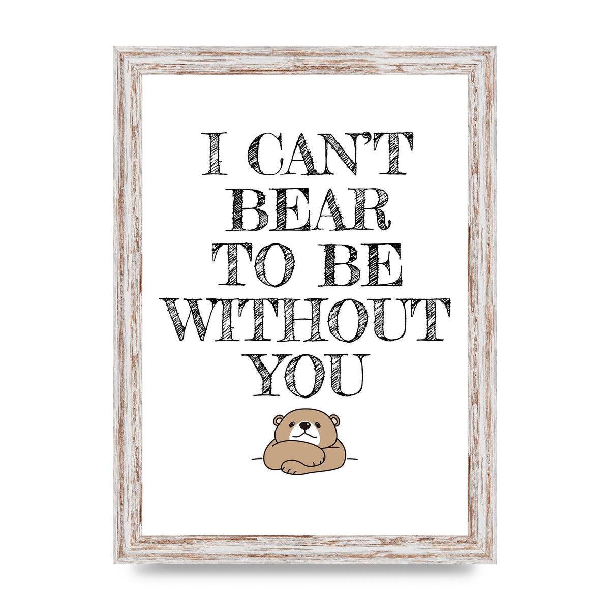 I Cant Bear To Be Without You" Art For The Home - A4 framed