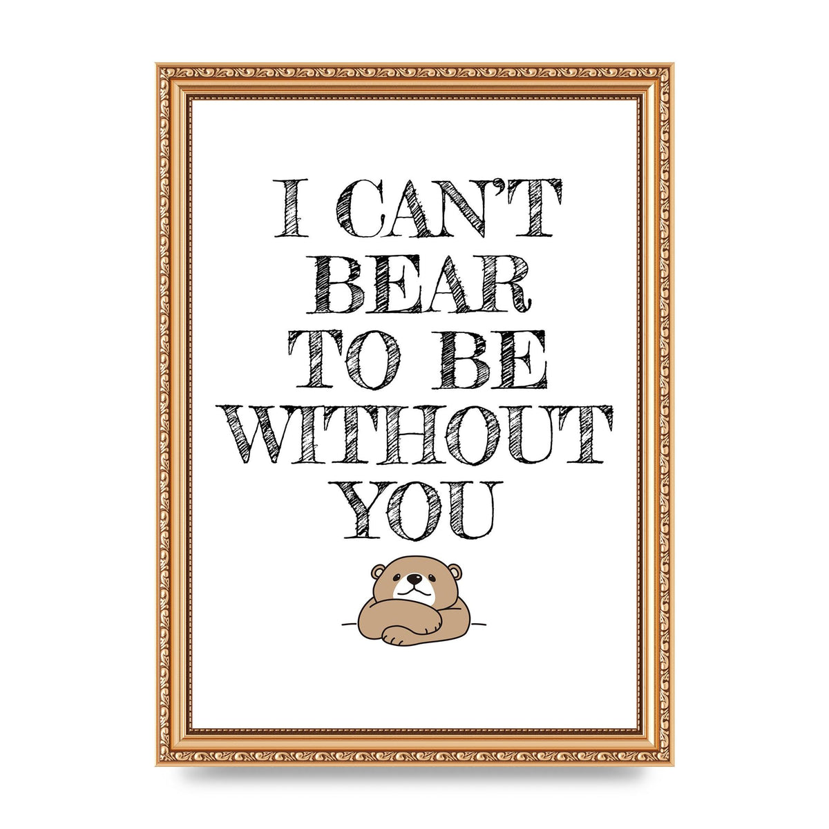 I Cant Bear To Be Without You" Art For The Home - A4 framed