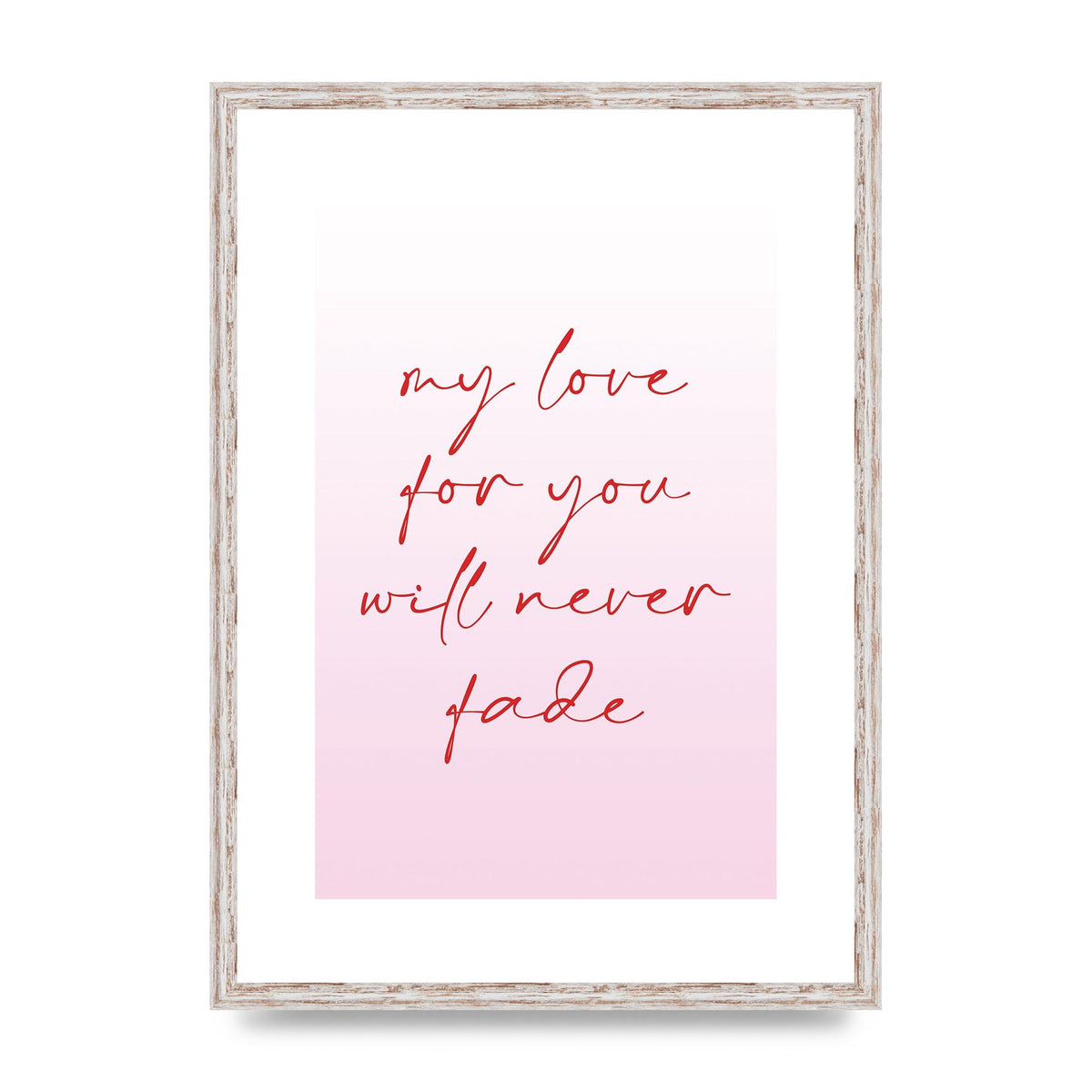 My Love For You Will Never Fade" Art For The Home - A2 framed