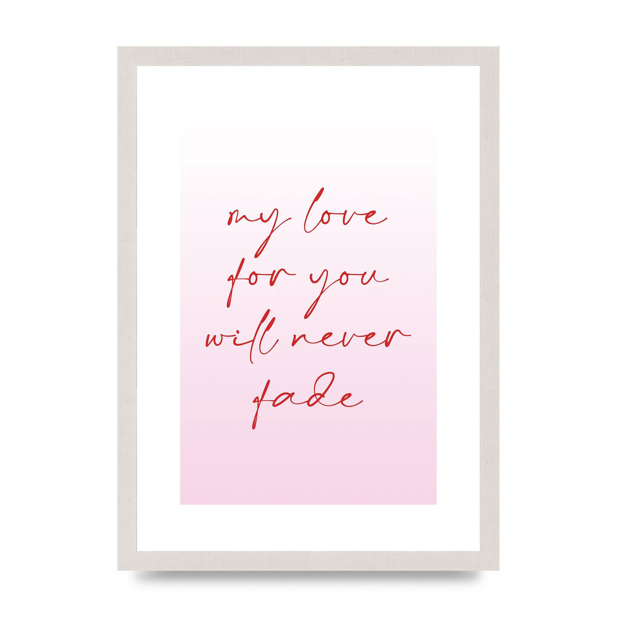 My Love For You Will Never Fade" Art For The Home - A3 framed