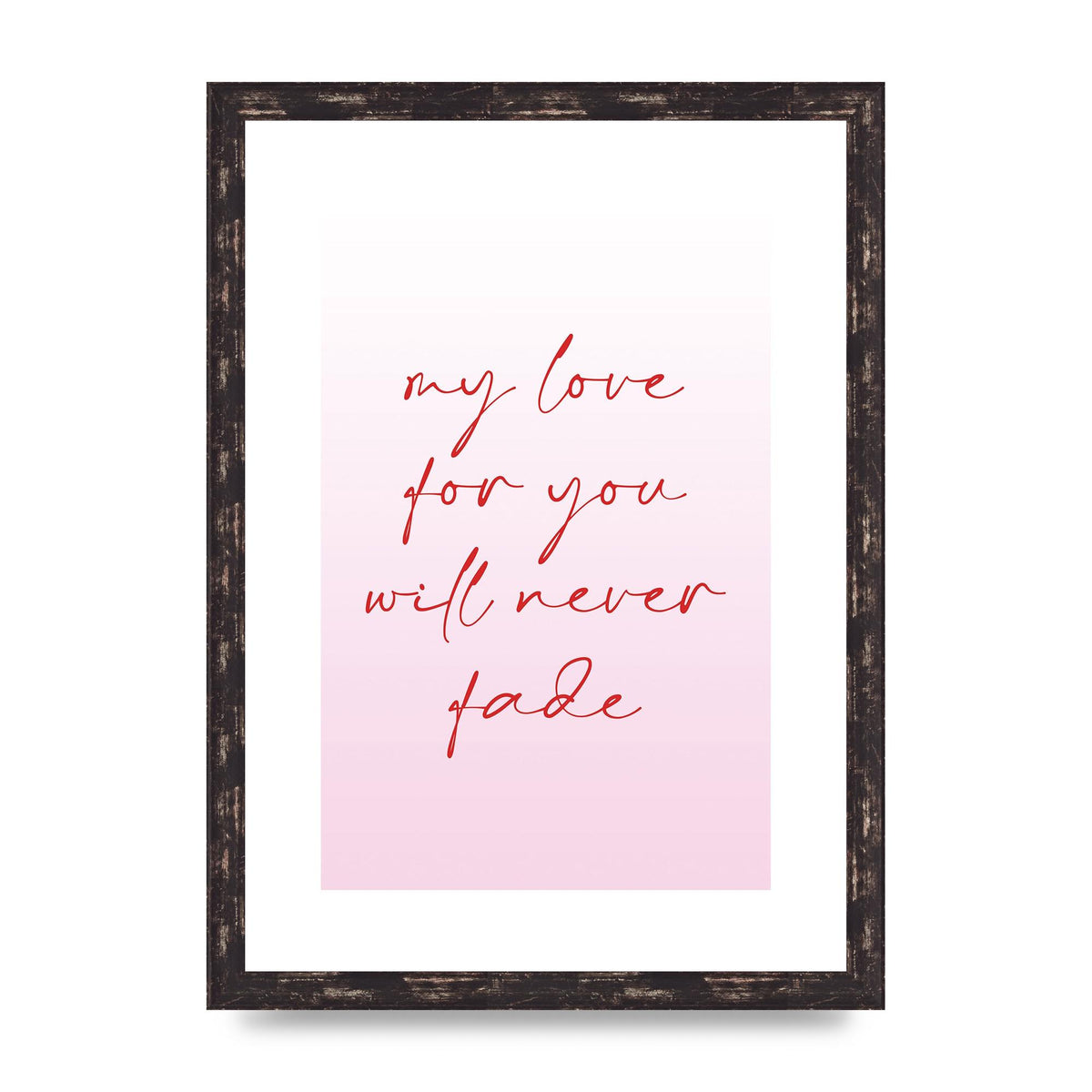 My Love For You Will Never Fade" Art For The Home - A3 framed