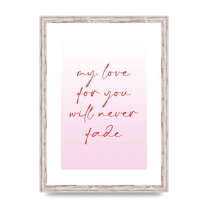 My Love For You Will Never Fade" Art For The Home - A3 framed