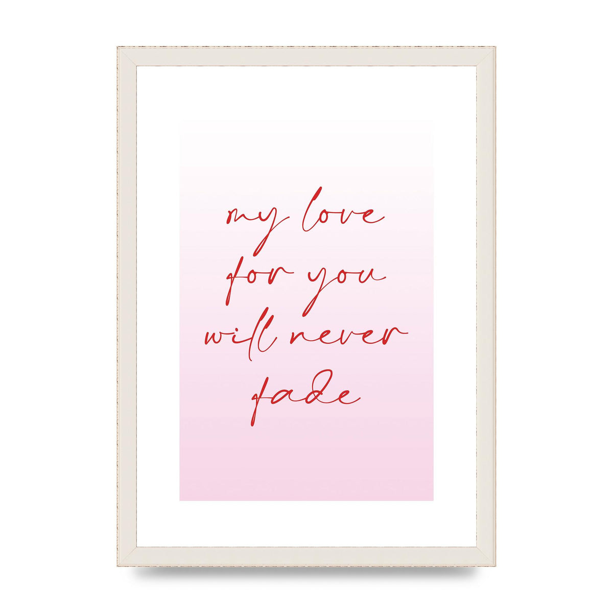 My Love For You Will Never Fade" Art For The Home - A3 framed