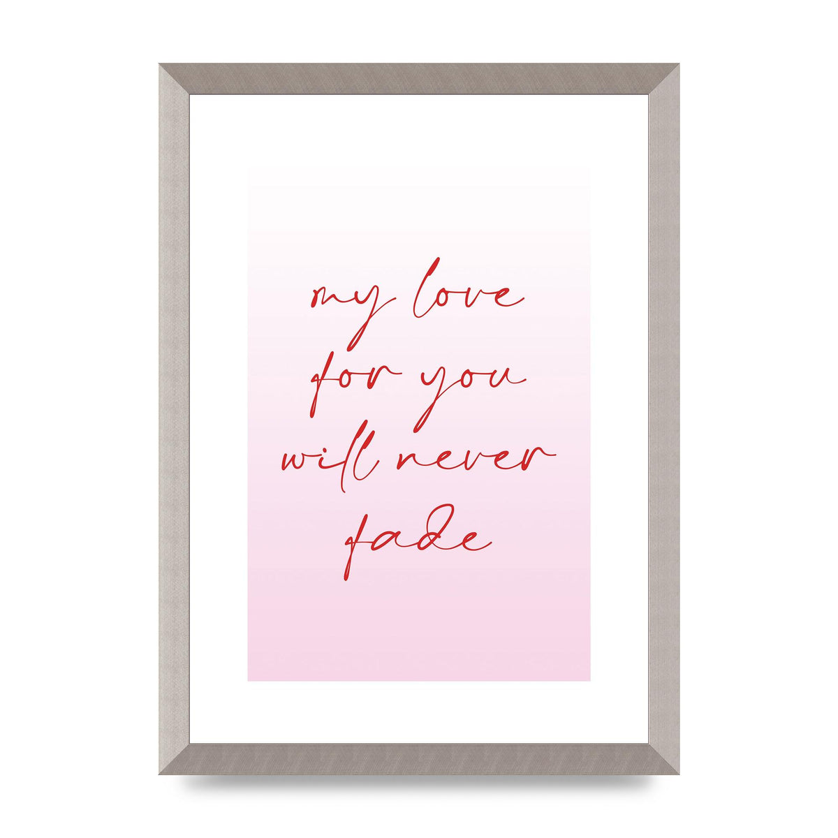 My Love For You Will Never Fade" Art For The Home - A3 framed