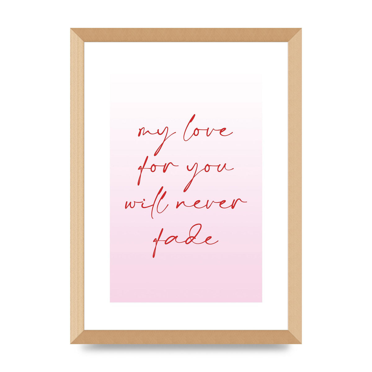 My Love For You Will Never Fade" Art For The Home - A3 framed