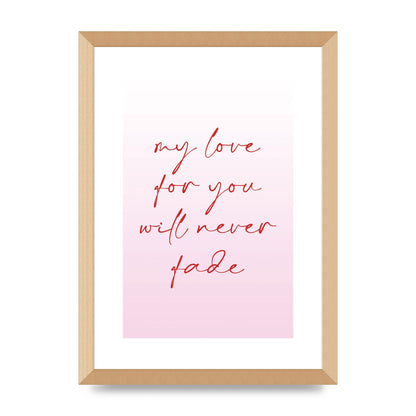 My Love For You Will Never Fade" Art For The Home - A3 framed