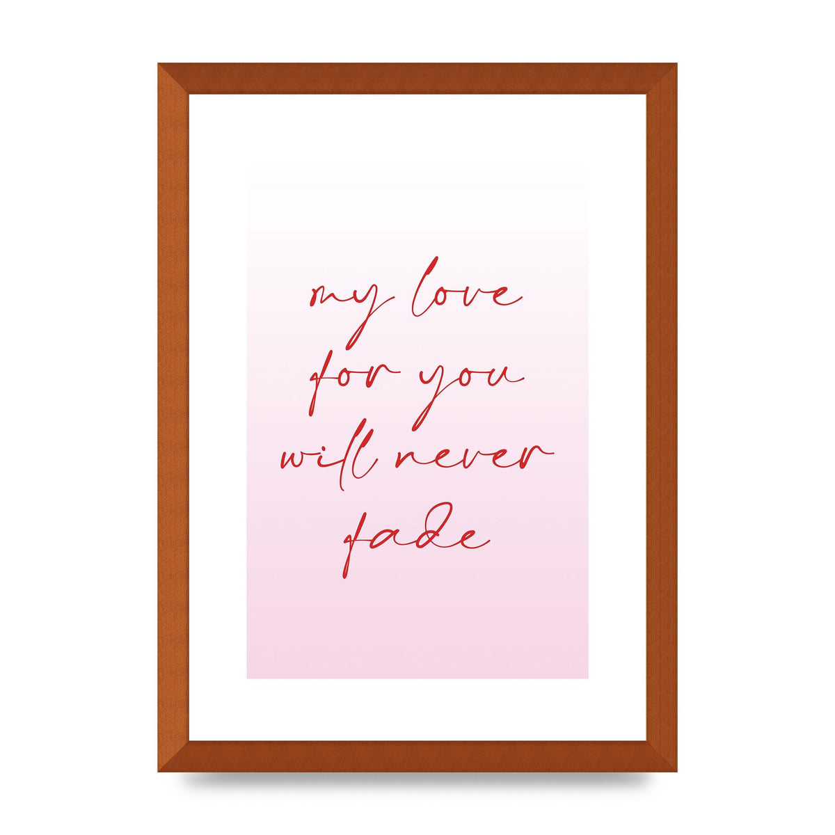 My Love For You Will Never Fade" Art For The Home - A3 framed