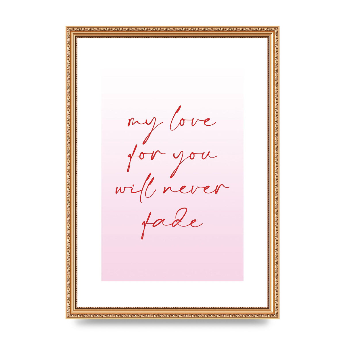 My Love For You Will Never Fade" Art For The Home - A3 framed