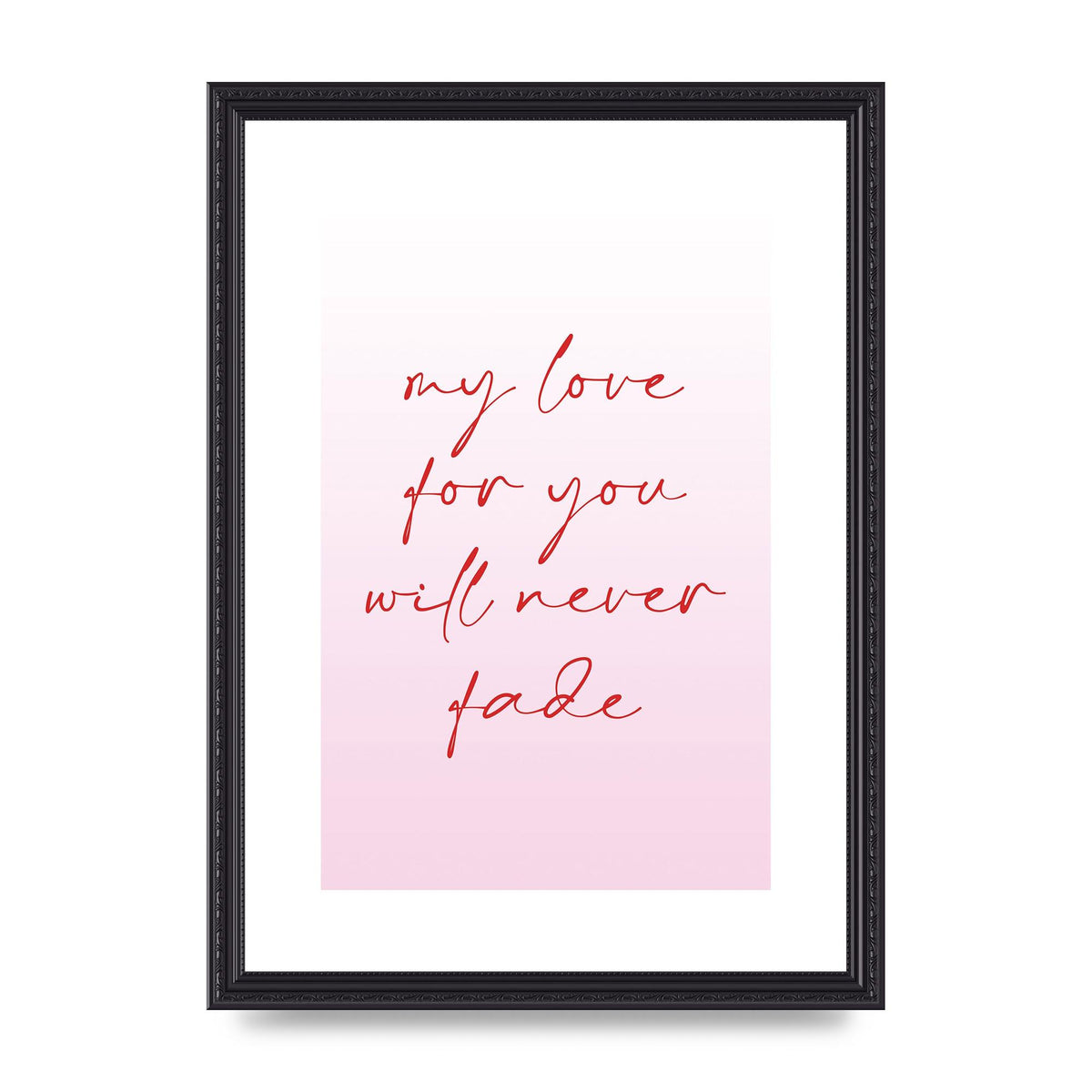 My Love For You Will Never Fade" Art For The Home - A3 framed