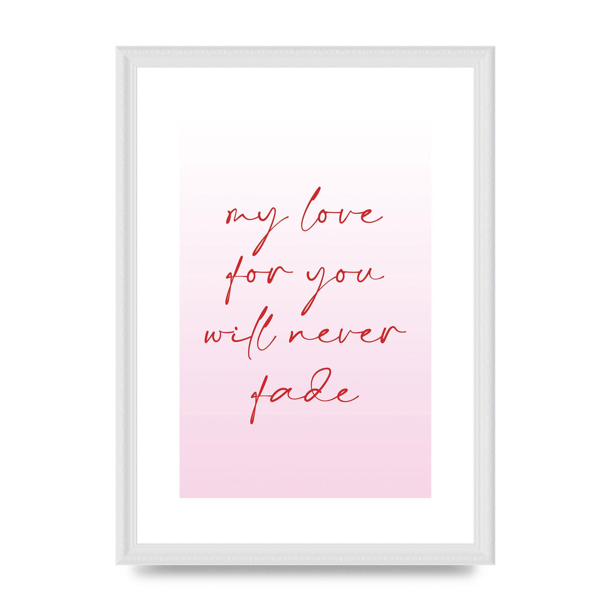 My Love For You Will Never Fade" Art For The Home - A3 framed