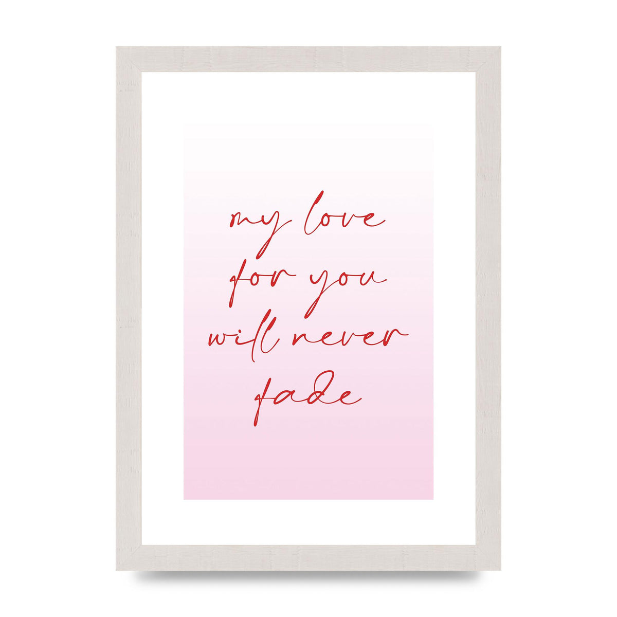 My Love For You Will Never Fade" Art For The Home - A4 framed