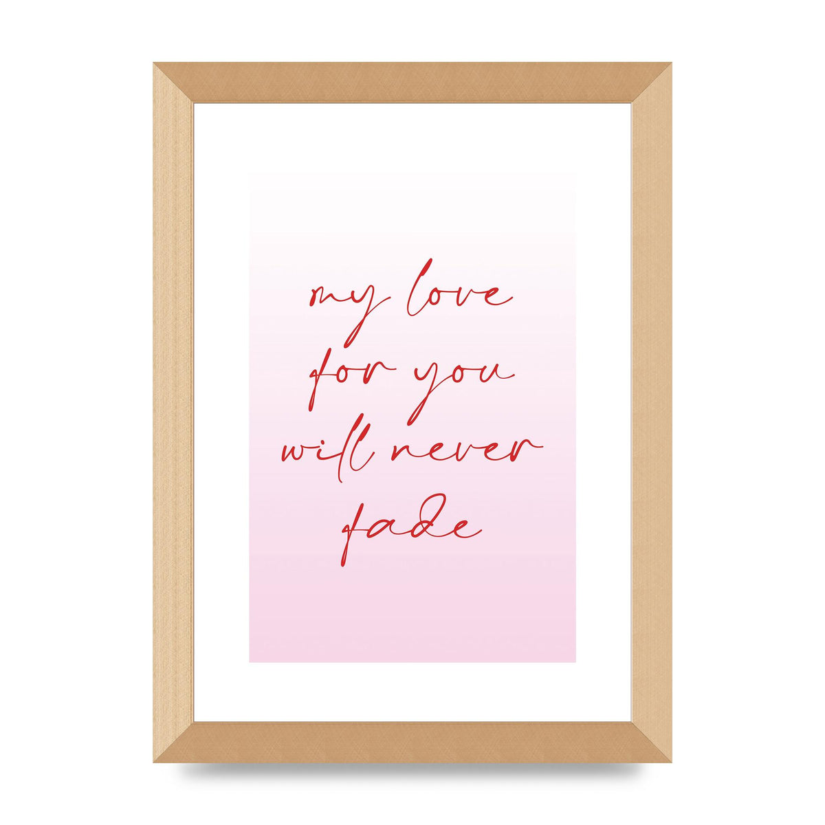 My Love For You Will Never Fade" Art For The Home - A4 framed