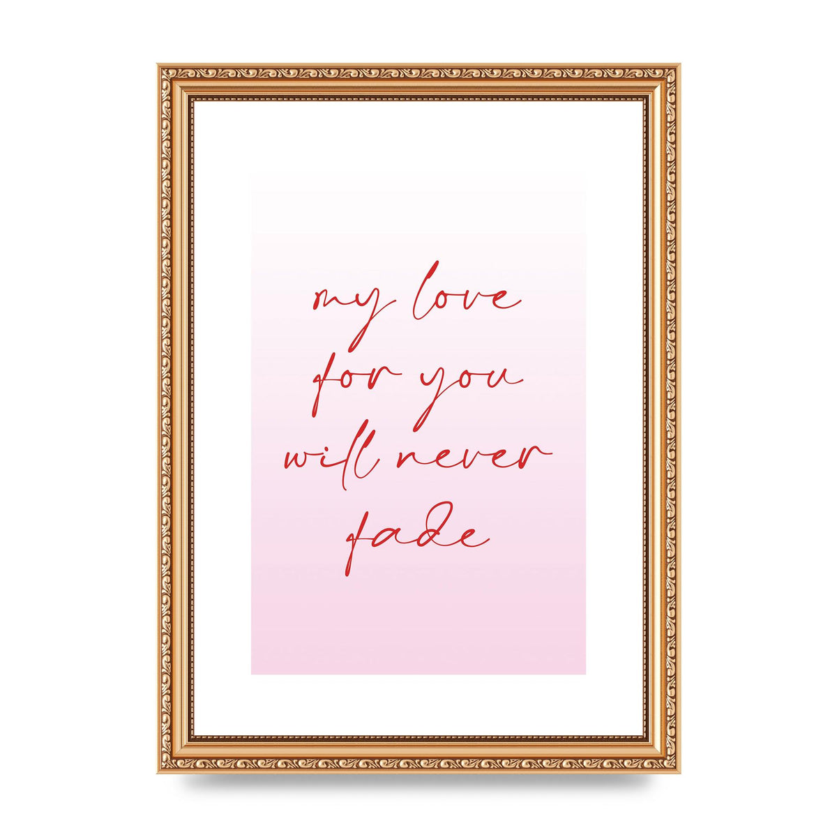 My Love For You Will Never Fade" Art For The Home - A4 framed