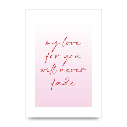 My Love For You Will Never Fade" Art For The Home - unframed print