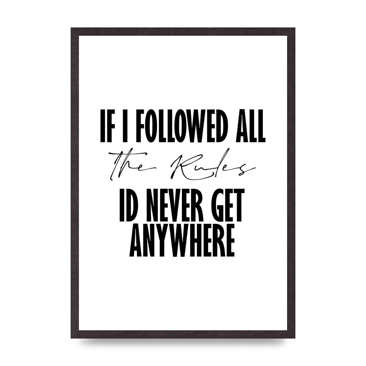 If I Followed All The Rules" Wall Art - A2 framed