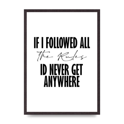 If I Followed All The Rules" Wall Art - A2 framed