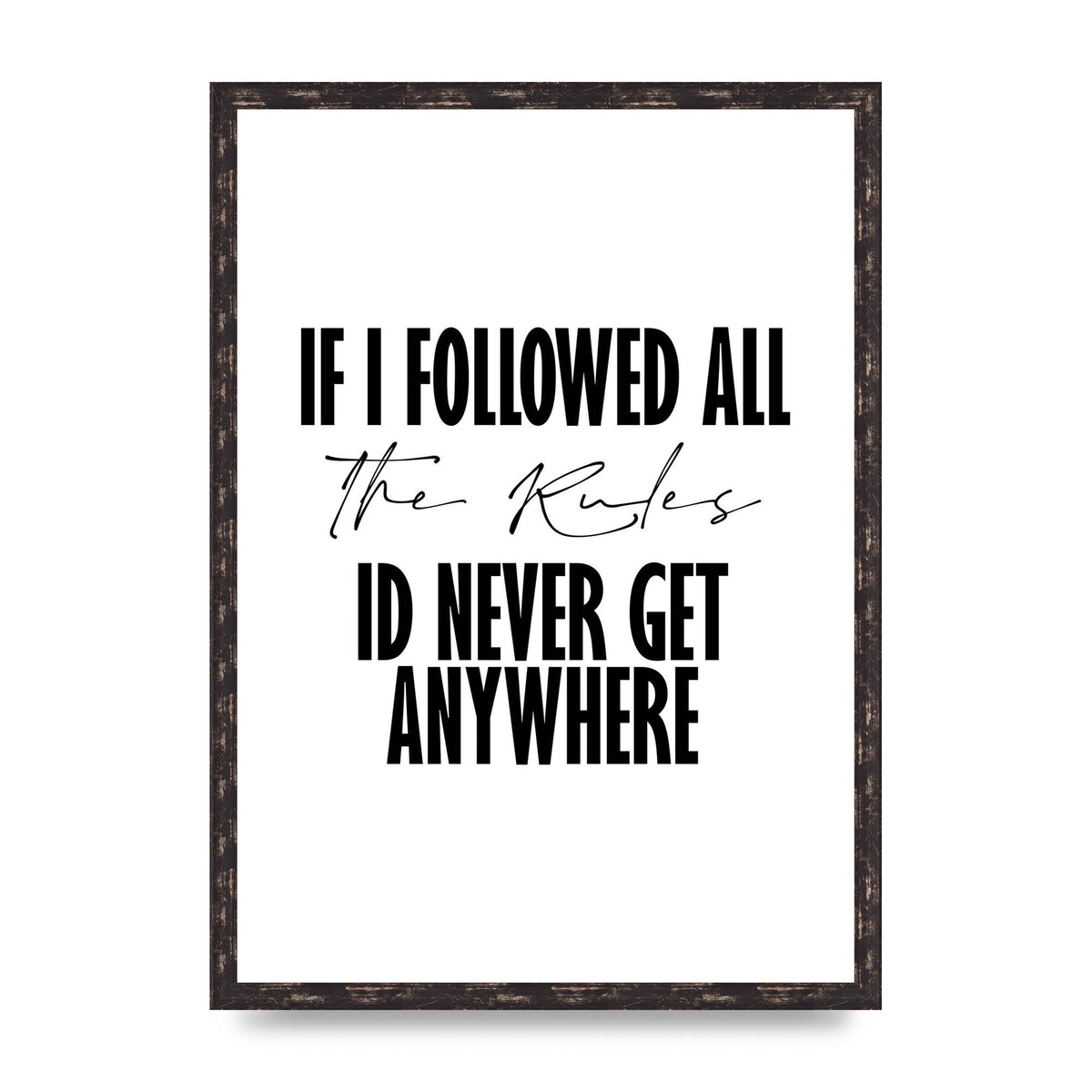 If I Followed All The Rules" Wall Art - A2 framed