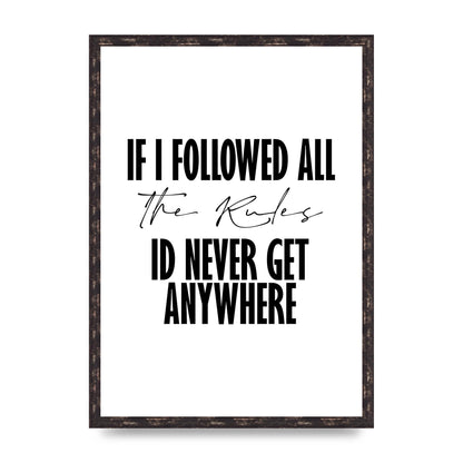 If I Followed All The Rules" Wall Art - A2 framed
