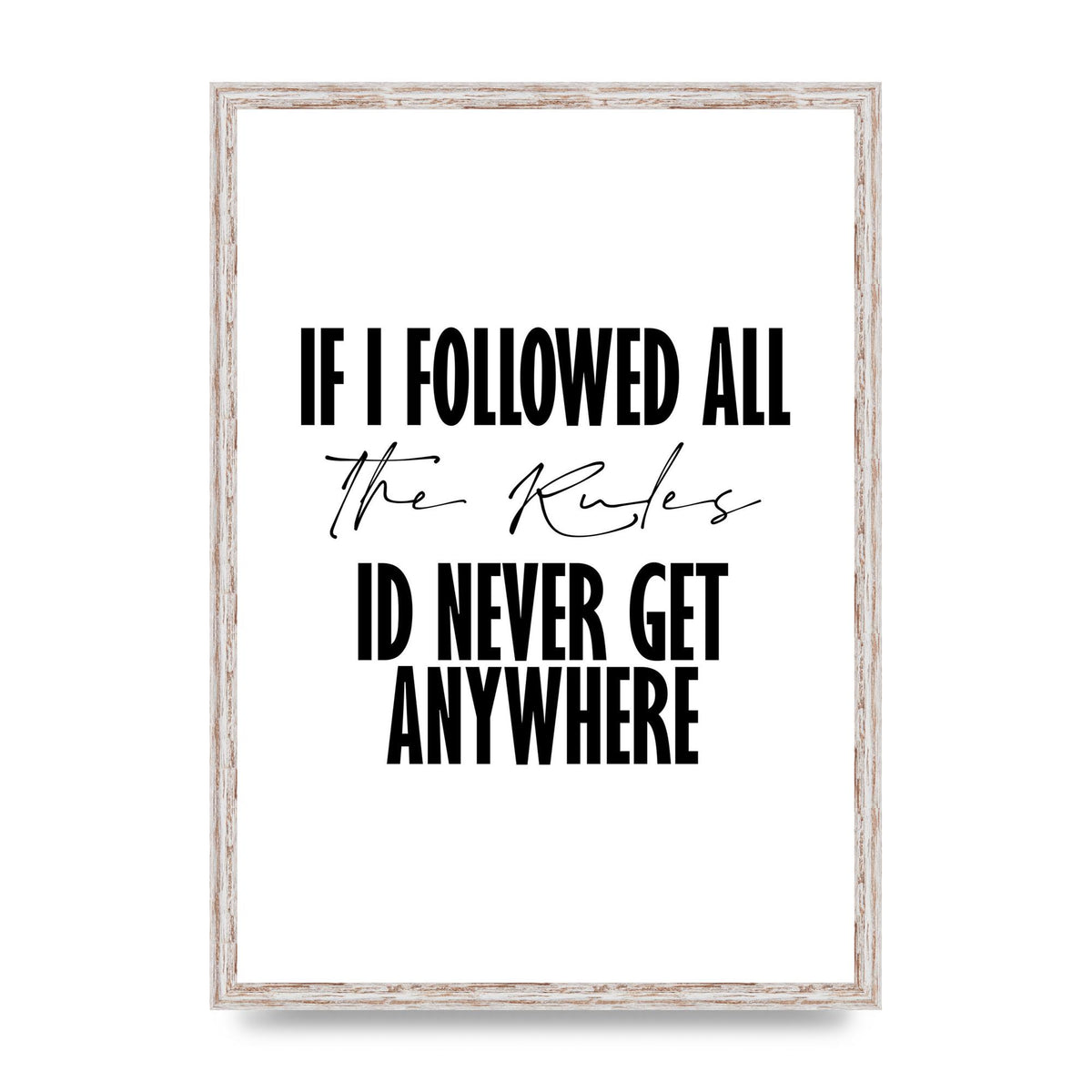 If I Followed All The Rules" Wall Art - A2 framed