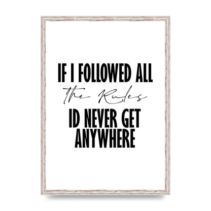 If I Followed All The Rules" Wall Art - A2 framed