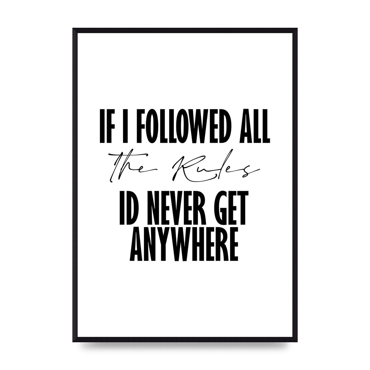 If I Followed All The Rules" Wall Art - A2 framed