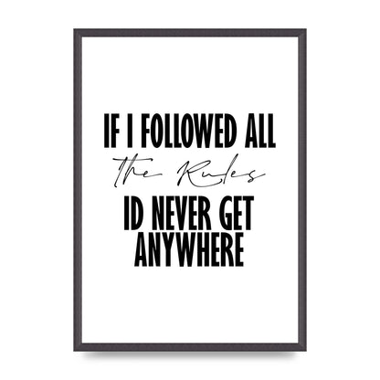 If I Followed All The Rules" Wall Art - A2 framed