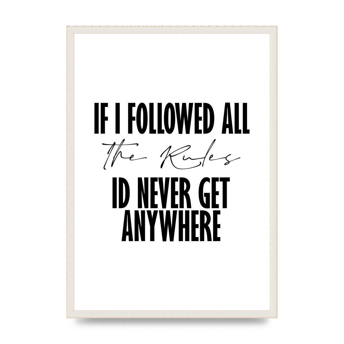 If I Followed All The Rules" Wall Art - A2 framed