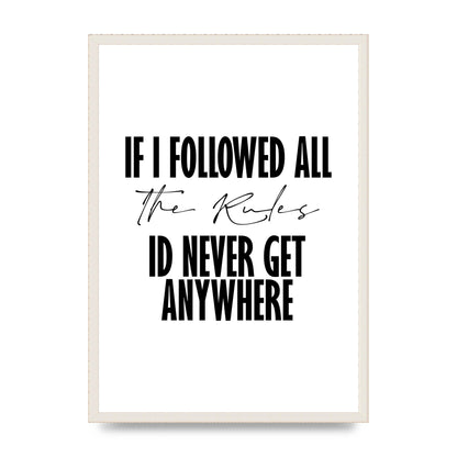 If I Followed All The Rules" Wall Art - A2 framed