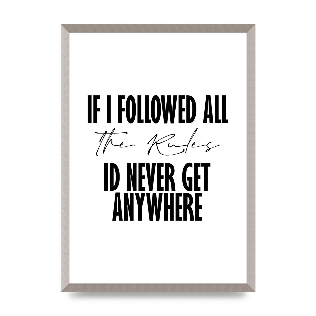 If I Followed All The Rules" Wall Art - A2 framed