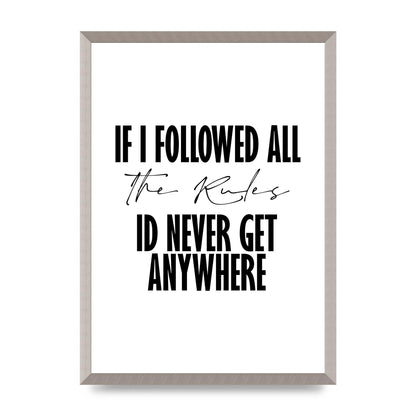 If I Followed All The Rules" Wall Art - A2 framed