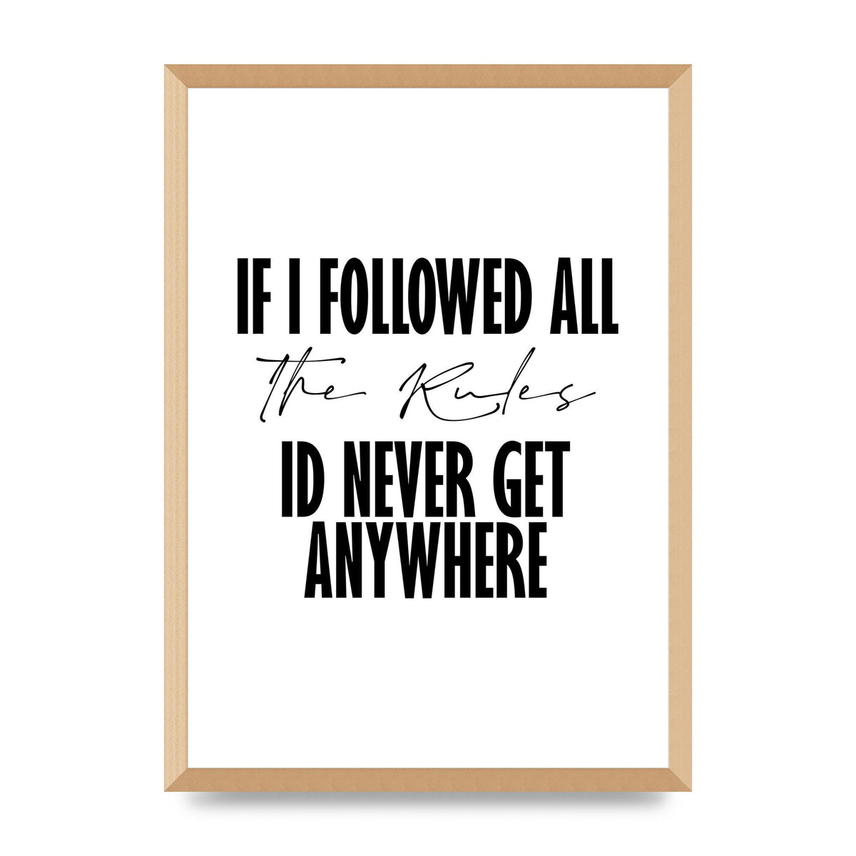 If I Followed All The Rules" Wall Art - A2 framed