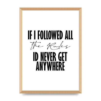 If I Followed All The Rules" Wall Art - A2 framed