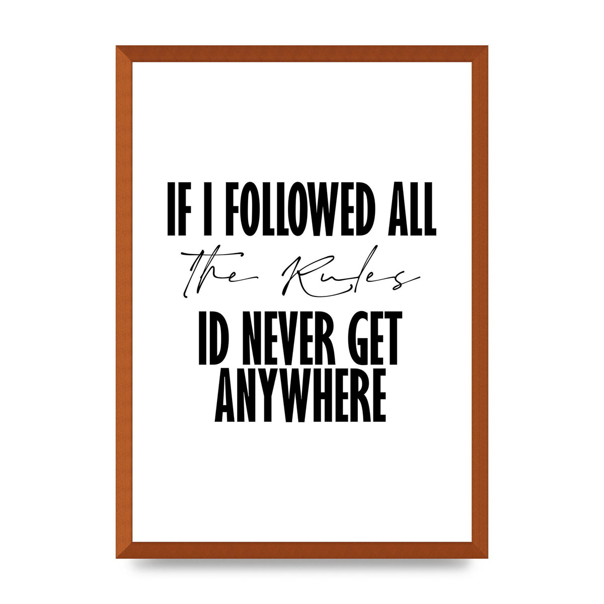 If I Followed All The Rules" Wall Art - A2 framed