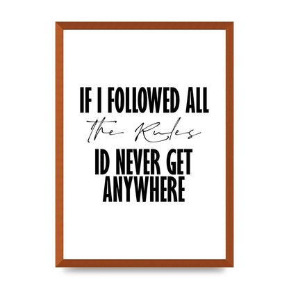 If I Followed All The Rules" Wall Art - A2 framed
