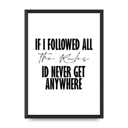 If I Followed All The Rules" Wall Art - A2 framed