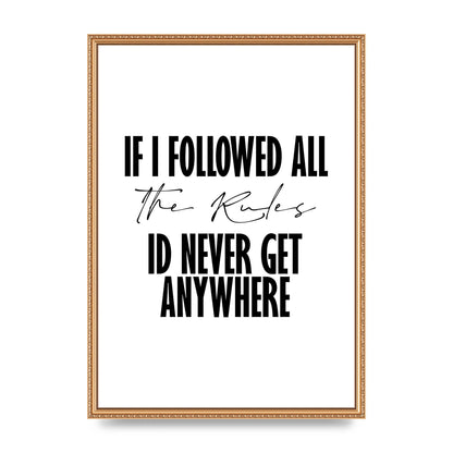 If I Followed All The Rules" Wall Art - A2 framed