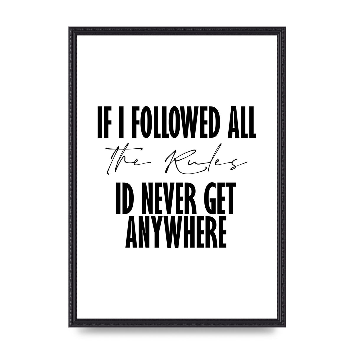 If I Followed All The Rules" Wall Art - A2 framed