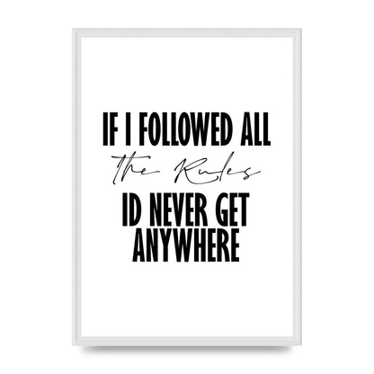 If I Followed All The Rules" Wall Art - A2 framed