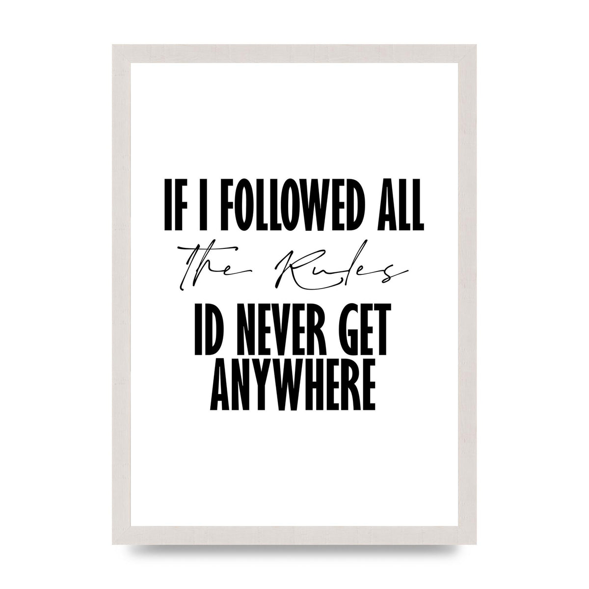 If I Followed All The Rules" Wall Art - A3 framed