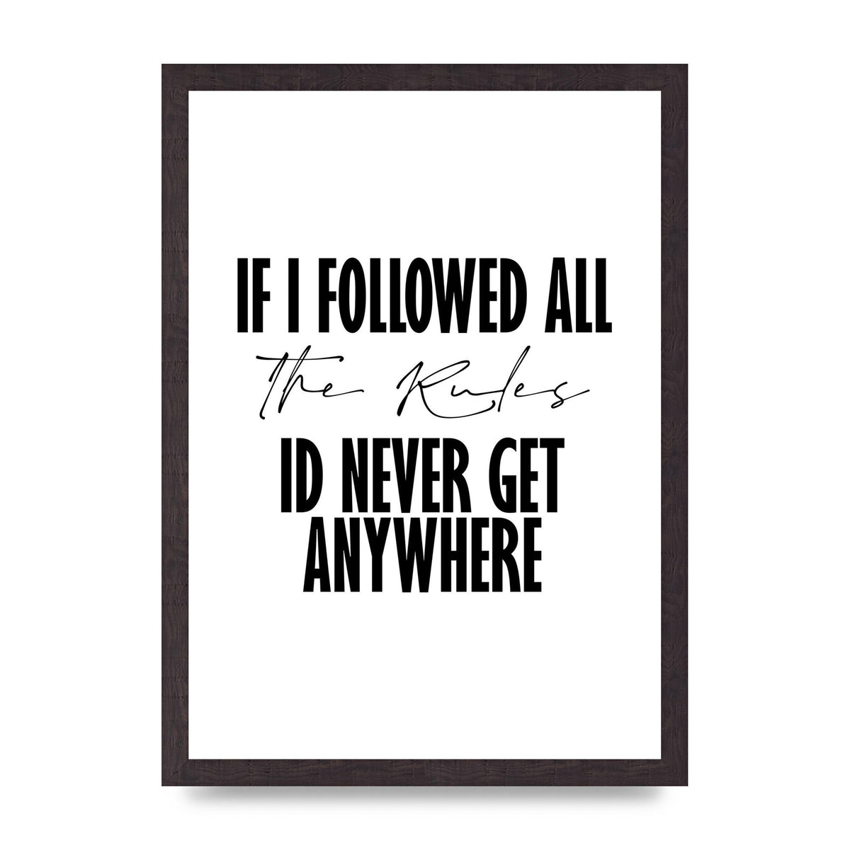 If I Followed All The Rules" Wall Art - A3 framed