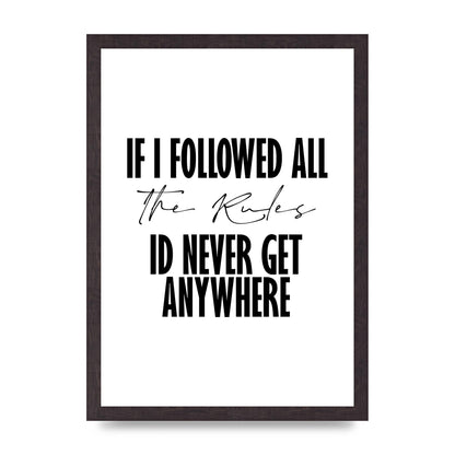 If I Followed All The Rules" Wall Art - A3 framed