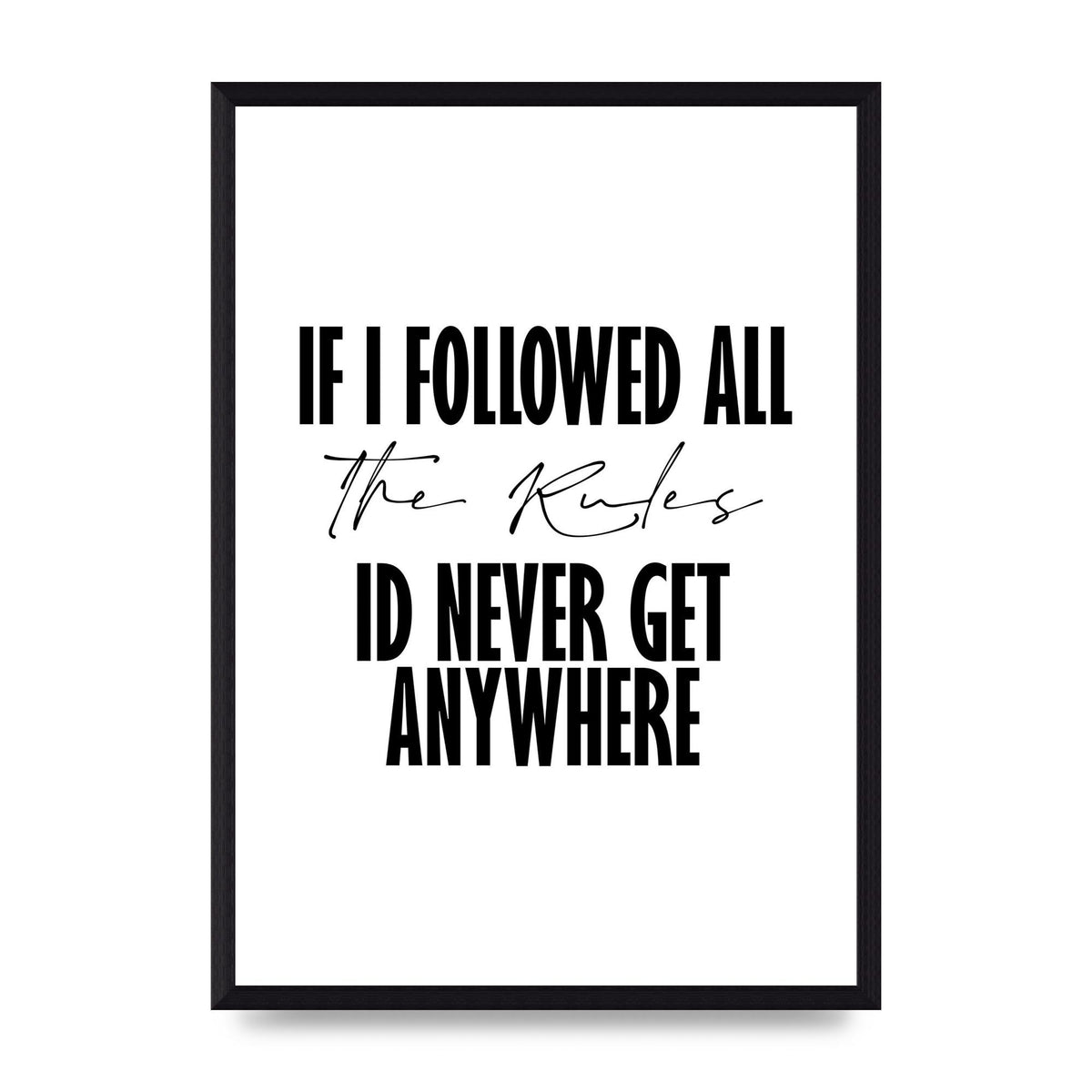 If I Followed All The Rules" Wall Art - A3 framed